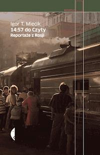 14:57 do Czyty. Reportaże z Rosji - T. Miecik Igor - ebook