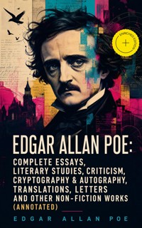Edgar Allan Poe: Complete Essays, Literary Studies, Criticism, Cryptography & Autography, Translations, Letters and Other Non-Fiction Works (Annotated) - Edgar Allan Poe - ebook