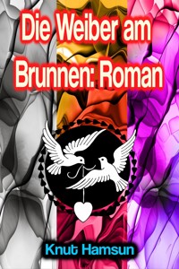 Die Weiber am Brunnen: Roman - Knut Hamsun - ebook