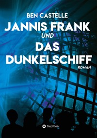 Jannis Frank und Das Dunkelschiff - Ben Castelle - ebook