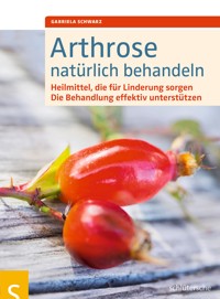 Arthrose natürlich behandeln - Gabriela Schwarz - ebook
