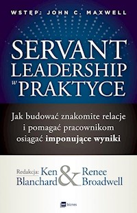 Servant Leadership w praktyce - Blanchard Ken, Broadwell Renee - książka