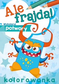 Ale frajda! Wykoloruj potwory -  - książka