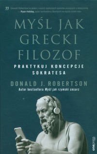 Myśl jak grecki filozof Praktykuj koncepcje Sokratesa - Robertson Donald J. - książka