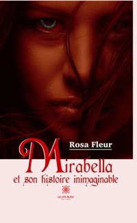 Mirabella et son histoire inimaginable - Rosa Fleur - ebook