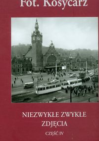Fot. Kosycarz Niezwykłe zwykłe zdjęcia Część 4 -  - książka