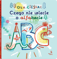 Czego nie wiecie o alfabecie - Aleksandra Cieślak - książka
