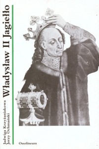 Władysław II Jagiełło - Jadwiga Krzyżaniakowa; Jerzy Ochmański - ebook