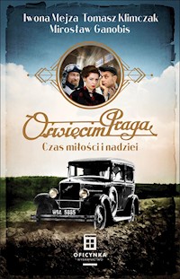 Oświęcim Praga. Czas nadziei i miłości - Iwona Mejza, Tomasz Klimczak, Mirosław Ganobis - ebook + audiobook