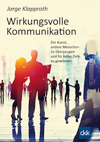 Wirkungsvolle Kommunikation - Jorge Klapproth - ebook