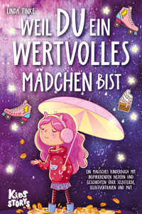Weil Du ein wertvolles Mädchen bist: Ein magisches Kinderbuch mit inspirierenden Bildern und Geschichten über Selbstliebe, Selbstvertrauen und Mut - Linda Finke - ebook