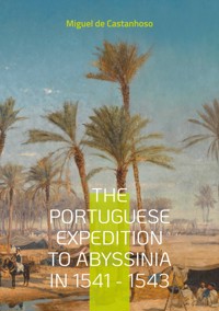 The portuguese expedition to Abyssinia in 1541 - 1543 - Miguel de Castanhoso - ebook