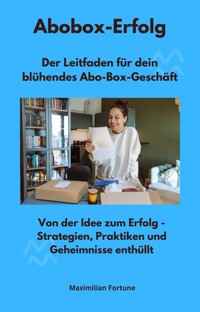 Abobox-Erfolg - Der Leitfaden für dein blühendes Abo-Box-Geschäft - Maximilian Fortune - ebook