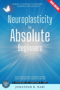 Neuroplasticity for Absolute Beginners: - Jonathan K. Hari - ebook