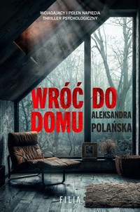 Wróć do domu - Polańska Aleksandra - ebook + audiobook + książka