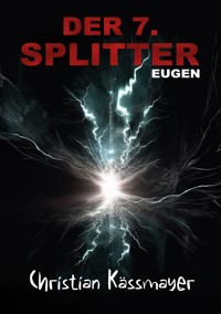 Eugen – Der 7. Splitter - Christian Kässmayer - ebook