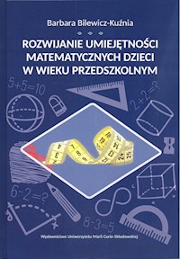 Rozwijanie umiejętności matematycznych dzieci w wieku przedszkolnym - Bilewicz-Kuźma Barbara - książka