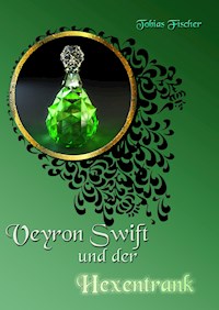 Veyron Swift und der Hexentrank - Tobias Fischer - ebook