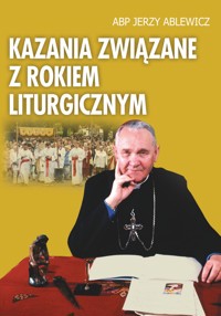 Kazania związane z rokiem liturgicznym - Abp Jerzy Ablewicz, red. ks. Adam Kokoszka - ebook