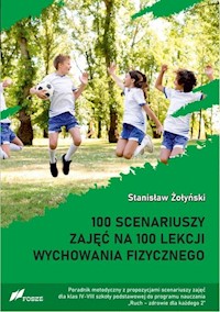 100 scenariuszy zajęć na 100 lekcji wychowania fizycznego / Fosze - Żołyński Stanisław - książka