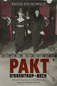 Pakt Ribbentrop-Beck. czyli jak Polacy mogli u boku III Rzeszy pokonać Związek Sowiecki - Piotr Zychowicz - ebook + audiobook + książka