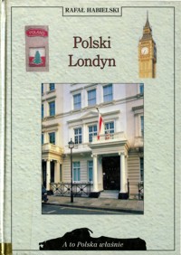 A to Polska właśnie. Polski Londyn - Rafał Habielski - ebook