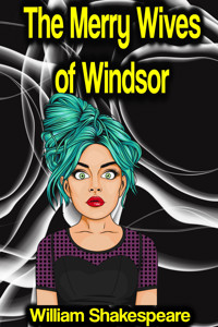 The Merry Wives of Windsor or Sir John Falstaff and the Merry Wives of Windsor - William Shakespeare - ebook