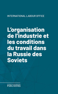 L'organisation de l'industrie et les conditions du travail dans la Russie des Soviets - International Labour Office - ebook