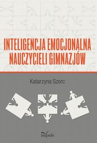 Inteligencja emocjonalna nauczycieli gimnazjów - Szorc Katarzyna - książka