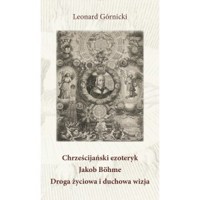 Chrześcijański ezoteryk Jakob Böhme Droga życiowa i duchowa wizja - Leonard Górnicki - książka