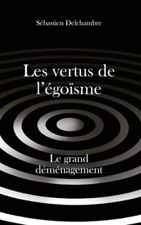 Les vertus de l'égoïsme, le grand déménagement - Sébastien Delchambre - ebook