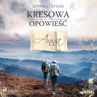 Kresowa opowieść. Tom IV. Anna - Edward Łysiak - ebook + audiobook