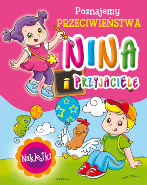 Nina i przyjaciele. Poznajemy przeciwieństwa - Monica Pierazzi Mitri (ilustr.) - książka