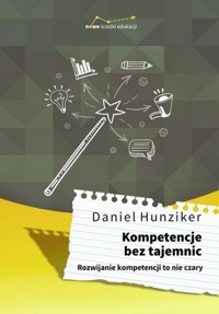 Kompetencje bez tajemnic. Rozwijanie kompetencji to nie czary - Daniel Hunziker - książka