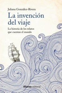 La invención del viaje - Juliana González-Rivera - ebook