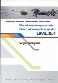 Modelowanie systemów informatycznych w języku UML 2.1 - Dąbrowski Włodzimierz, Stasiak Andrzej, Wolski Michał - książka