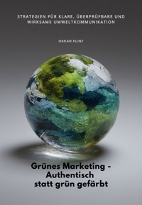 Grünes Marketing - Authentisch statt grün gefärbt - Oskar Flint - ebook
