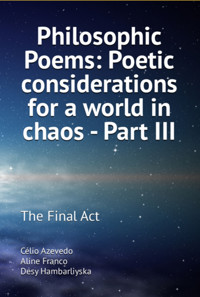 Philosophic Poems: Poetic Considerations For A World In Chaos - Part Iii - Célio Azevedo Desy Hambarliyska Aline Franco - ebook