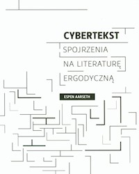 Cybertekst Spojrzenia na literaturę ergodyczną - Aarseth Espen - książka