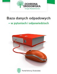 Baza danych odpadowych – w pytaniach i odpowiedziach - Małgorzata Hain-Kotowska  - ebook