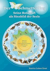 Der Schmetterling  Seine Botschaft als Sinnbild der Seele - Beatrice Leimer Ernst - ebook