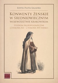Konwenty żeńskie w średniowiecznym województwie krakowskim - Pluta-Saladra Edyta - książka