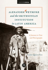 Alexander Wetmore and the Smithsonian Institution in Latin America - Camilo Quintero Toro - ebook