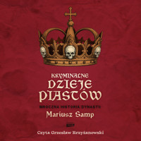 Kryminalne dzieje Piastów. Mroczna historia dynastii - Mariusz Samp - audiobook + książka