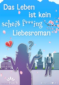 Das Leben ist kein scheiß fucking Liebesroman - Christien Marie Wach - ebook