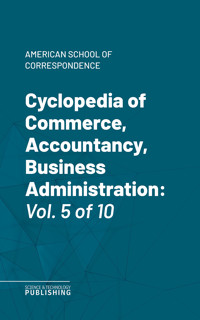 Cyclopedia of Commerce, Accountancy, Business Administration - American School of Correspondence - ebook