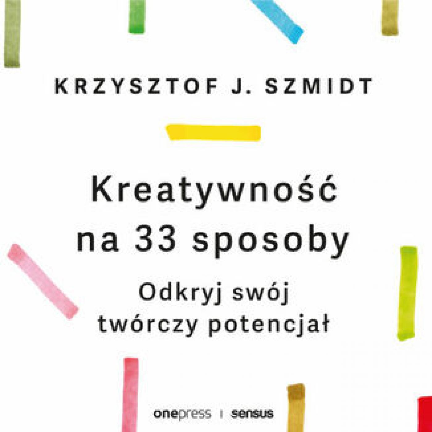 Kreatywność na 33 sposoby. Odkryj swój twórczy potencjał