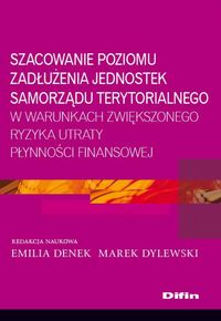 Szacowanie poziomu zadłużenia jednostek samorządu terytorialnego w warunkach zwiększonego ryzyka utraty płynności finansowej - - książka
