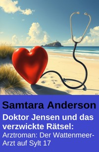 Doktor Jensen und das verzwickte Rätsel: Arztroman: Der Wattenmeer-Arzt auf Sylt 17 - Samtara Anderson - ebook
