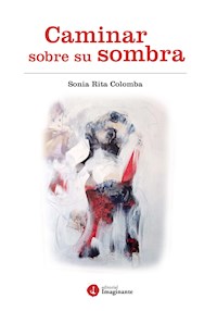 Caminar sobre su sombra - Sonia Rita Colomba - ebook